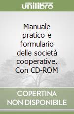 Manuale pratico e formulario delle società cooperative. Con CD-ROM libro