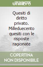 Quesiti di diritto privato. Milleduecento quesiti con le risposte ragionate