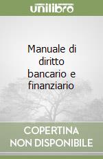 Manuale di diritto bancario e finanziario libro