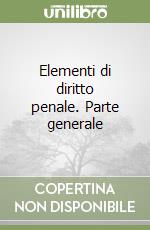 Elementi di diritto penale. Parte generale libro