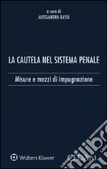 La cautela del sistema penale. Misure e mezzi di impugnazione libro