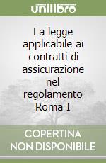 La legge applicabile ai contratti di assicurazione nel regolamento Roma I libro