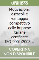 Motivazioni, ostacoli e vantaggio competitivo delle imprese italiane certificate ISO 9001:2008 del settore tessile-moda libro