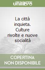 La città inquieta. Culture rivolte e nuove socialità libro