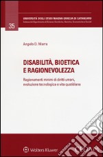 Disabilità, bioetica e ragionevolezza. Ragionamenti minimi di diritti umani, evoluzione tecnologica e vita quotidiana libro