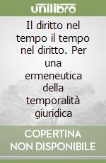 Il diritto nel tempo il tempo nel diritto. Per una ermeneutica della temporalità giuridica libro