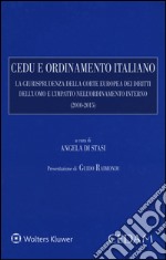 CEDU e ordinamento italiano. La giurisprudenza della corte europea dei diritti dell'uomo e l'impatto nell'ordinamento interno (2010-2015) libro