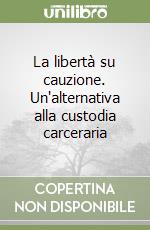 La libertà su cauzione. Un'alternativa alla custodia carceraria