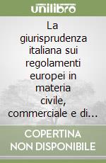 La giurisprudenza italiana sui regolamenti europei in materia civile, commerciale e di famiglia