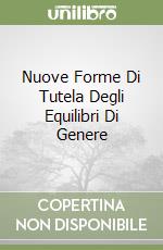 Nuove Forme Di Tutela Degli Equilibri Di Genere libro