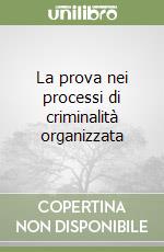 La prova nei processi di criminalità organizzata