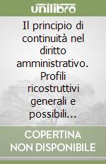 Il principio di continuità nel diritto amministrativo. Profili ricostruttivi generali e possibili prospettive ermeneutiche libro