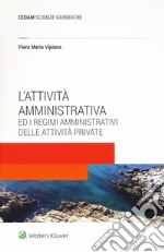 L'attività amministrativa ed i regimi amministrativi delle attività private libro