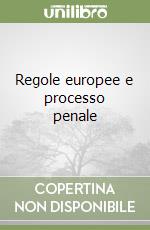 Regole europee e processo penale