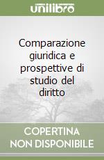 Comparazione giuridica e prospettive di studio del diritto libro