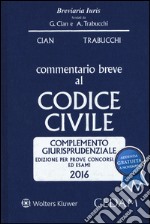 Commentario breve al codice civile. Complemento giurisprudenziale. Per prove concorsuali ed esami 2016 libro