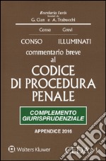 Commentario breve al Codice di procedura penale. Complemento giurisprudenziale. Edizione per prove concorsuali ed esami 2016 libro