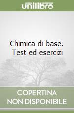 Chimica di base. Test ed esercizi libro