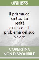 Il prisma del diritto. La realtà giuridica e il problema del suo valore
