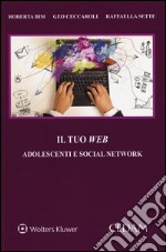 Il tuo web. Adolescenti e social network libro