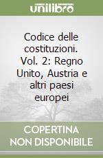 Codice delle costituzioni. Vol. 2: Regno Unito, Austria e altri paesi europei