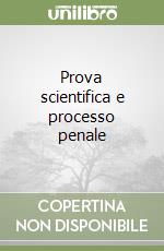 Prova scientifica e processo penale libro