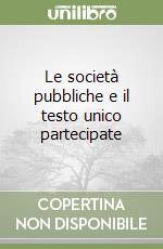 Le società pubbliche e il testo unico partecipate libro