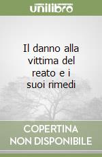 Il danno alla vittima del reato e i suoi rimedi