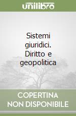 Sistemi giuridici. Diritto e geopolitica libro