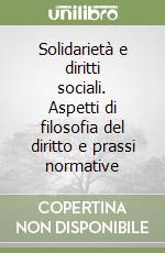 Solidarietà e diritti sociali. Aspetti di filosofia del diritto e prassi normative