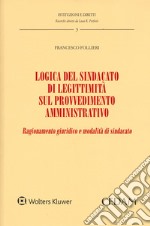 Logica del sindacato di legittimità sul provvedimento amministrativo. Ragionamento giuridico e modalità di sindacato