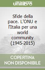 Sfide della pace. L'ONU e l'Italia per una world community (1945-2015) libro