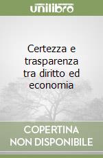 Certezza e trasparenza tra diritto ed economia libro