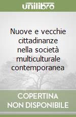 Nuove e vecchie cittadinanze nella società multiculturale contemporanea libro