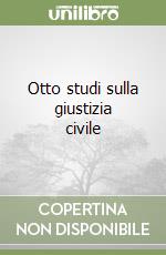 Otto studi sulla giustizia civile libro