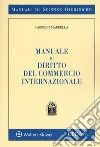 Manuale di diritto del commercio internazionale libro