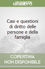 Casi e questioni di diritto delle persone e della famiglia libro