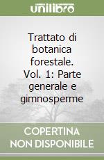 Trattato di botanica forestale. Vol. 1: Parte generale e gimnosperme