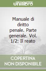 Manuale di diritto penale. Parte generale. Vol. 1/2: Il reato libro