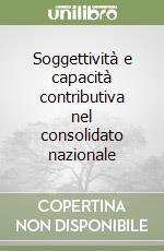 Soggettività e capacità contributiva nel consolidato nazionale libro