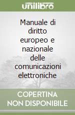 Manuale di diritto europeo e nazionale delle comunicazioni elettroniche