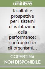 Risultati e prospettive per i sistemi di valutazione della performance: confronto tra gli organismi indipendenti di valutazione delle regioni e delle provincie autonome libro