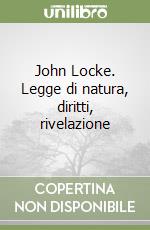 John Locke. Legge di natura, diritti, rivelazione