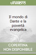 Il mondo di Dante e la povertà evangelica libro