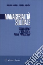 Managerialità solidale. Governance e strategia nelle fondazioni