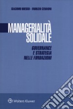 Managerialità solidale. Governance e strategia nelle fondazioni libro