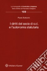 I diritti del socio di s.r.l. e l'autonomia statutaria libro