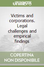 Victims and corporations. Legal challenges and empirical findings libro