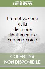 La motivazione della decisione dibattimentale di primo grado