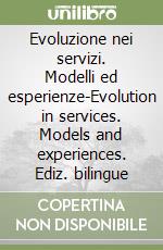 Evoluzione nei servizi. Modelli ed esperienze-Evolution in services. Models and experiences. Ediz. bilingue libro